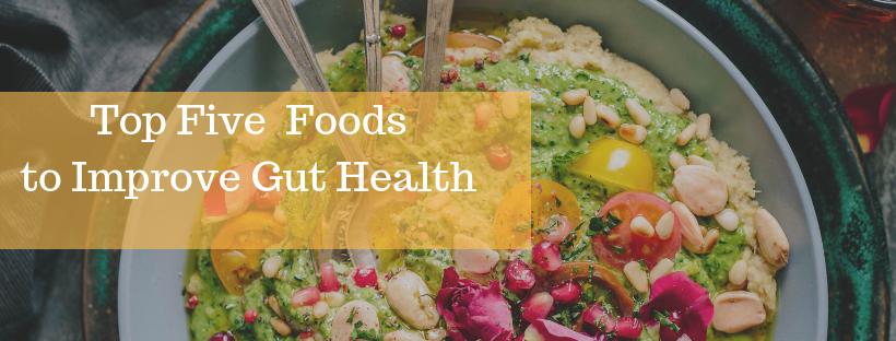 Top Five Foods to Improve Gut Health