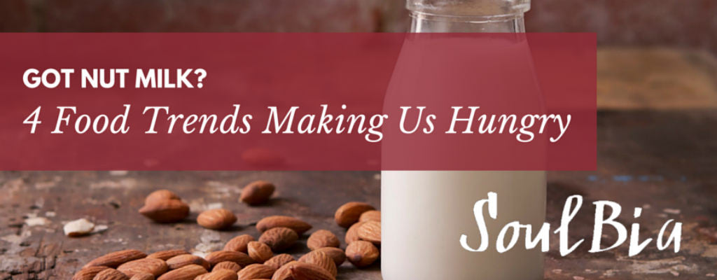 Got Nut Milk? 4 Food Trends Making Us Hungry
