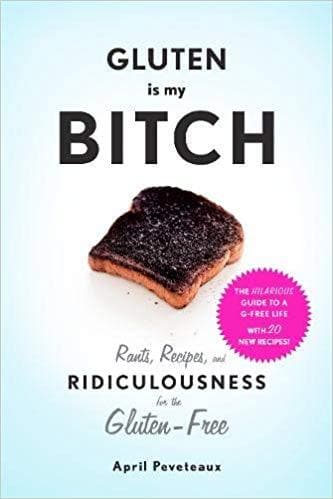 Gluten is My Bitch: Recipes for the Gluten Free - SoulBia