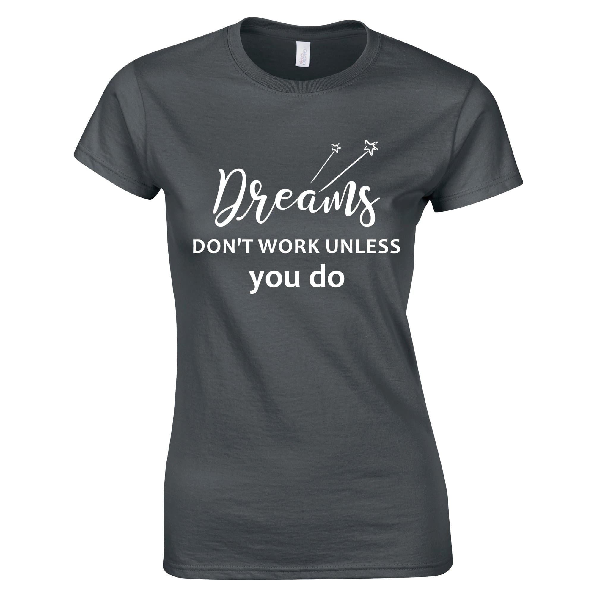 Dreams Don't Work Unless You Do Womens T-shirt (Charcoal, Vegan) - SoulBia