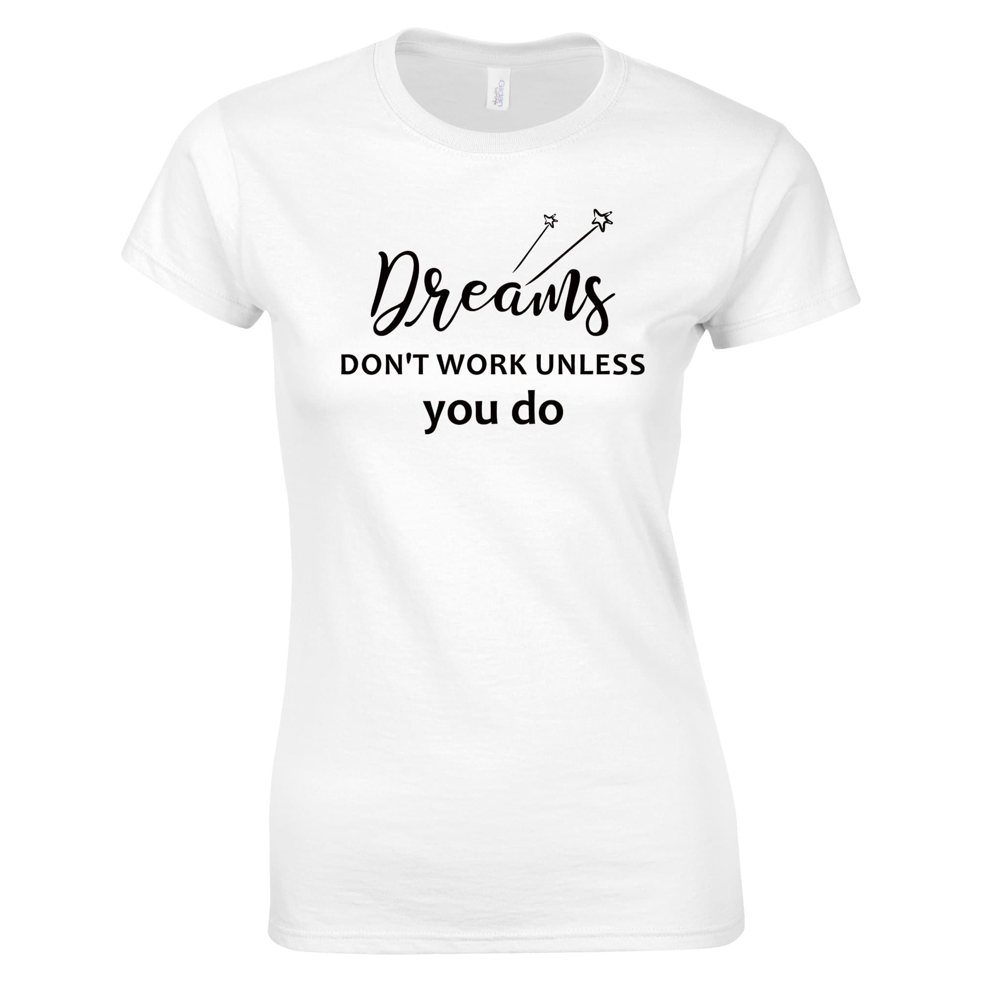 Dreams Don't Work Unless You Do White Womens Vegan T-shirt - SoulBia